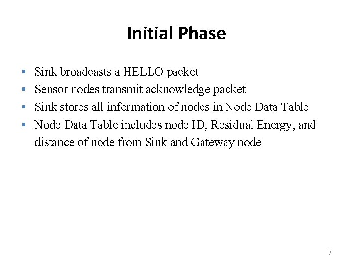 Initial Phase § § Sink broadcasts a HELLO packet Sensor nodes transmit acknowledge packet