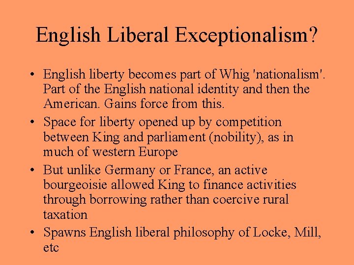 English Liberal Exceptionalism? • English liberty becomes part of Whig 'nationalism'. Part of the