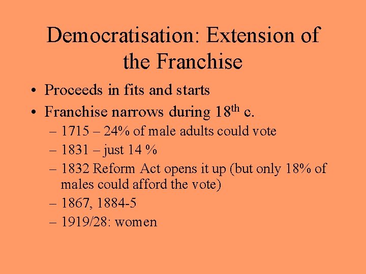 Democratisation: Extension of the Franchise • Proceeds in fits and starts • Franchise narrows