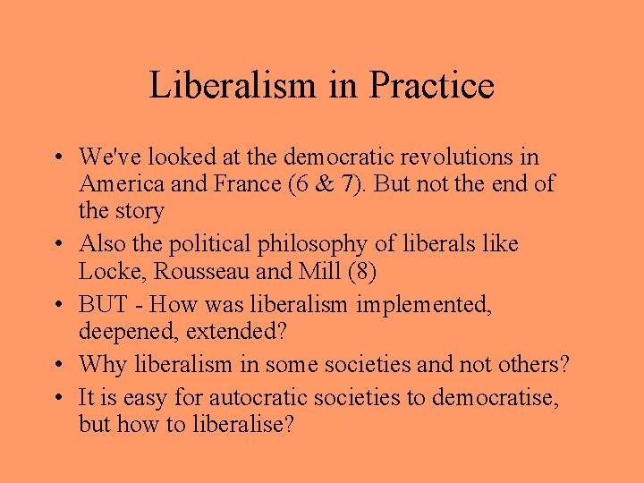 Liberalism in Practice • We've looked at the democratic revolutions in America and France