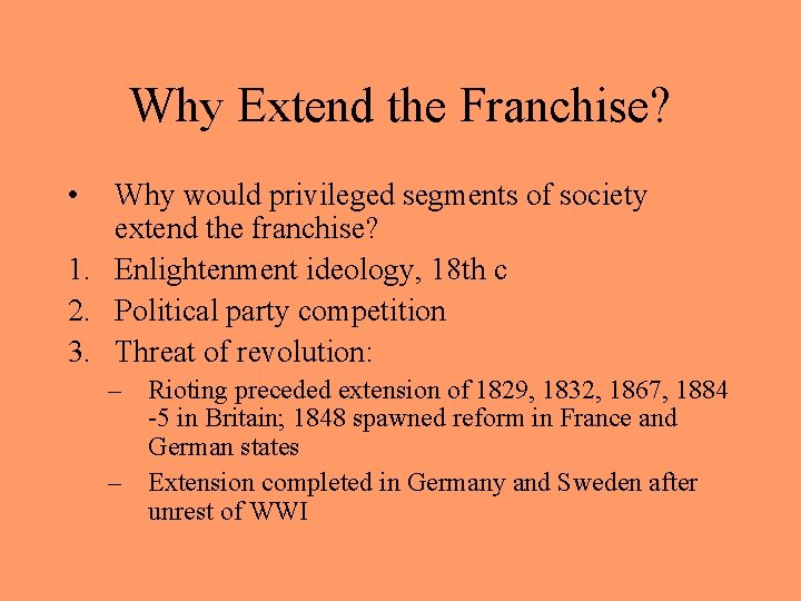 Why Extend the Franchise? • Why would privileged segments of society extend the franchise?