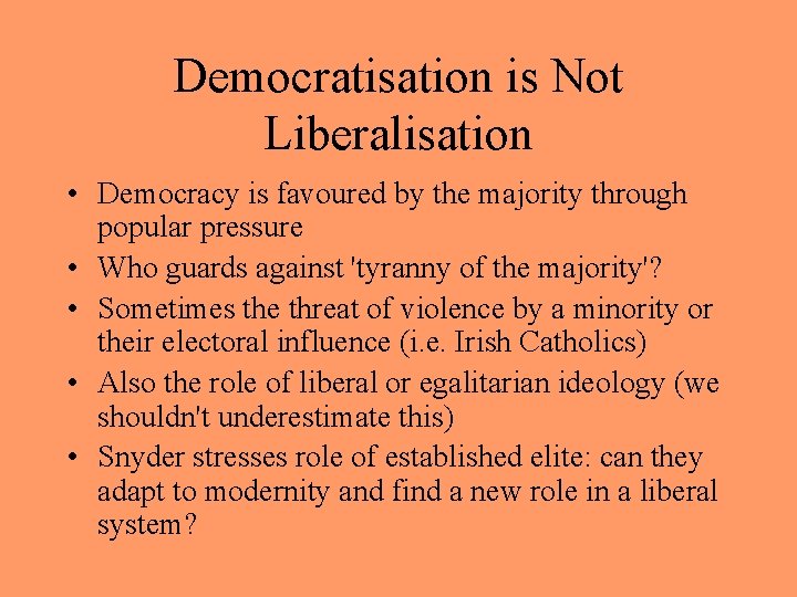 Democratisation is Not Liberalisation • Democracy is favoured by the majority through popular pressure