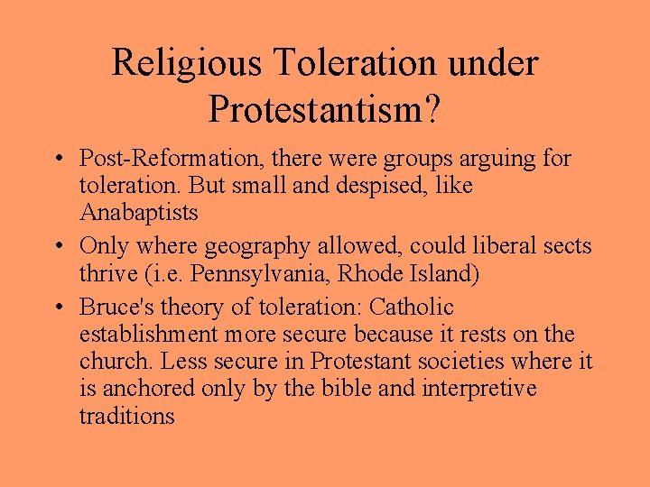 Religious Toleration under Protestantism? • Post-Reformation, there were groups arguing for toleration. But small