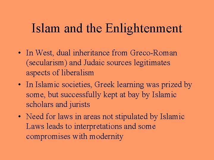 Islam and the Enlightenment • In West, dual inheritance from Greco-Roman (secularism) and Judaic