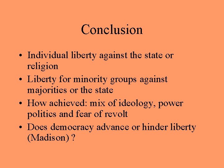 Conclusion • Individual liberty against the state or religion • Liberty for minority groups