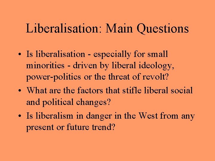 Liberalisation: Main Questions • Is liberalisation - especially for small minorities - driven by