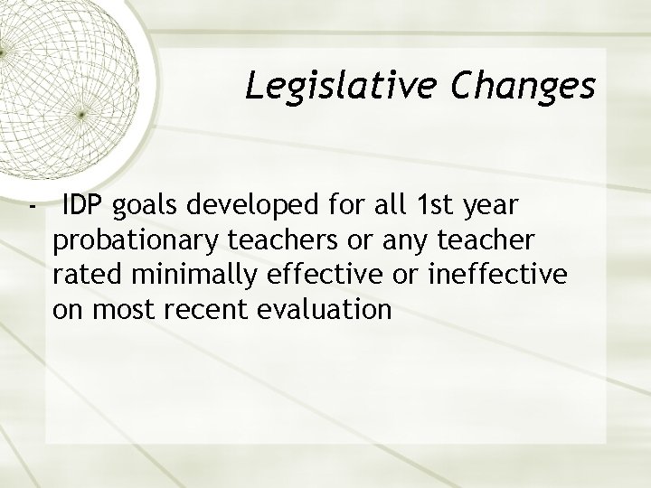 Legislative Changes - IDP goals developed for all 1 st year probationary teachers or