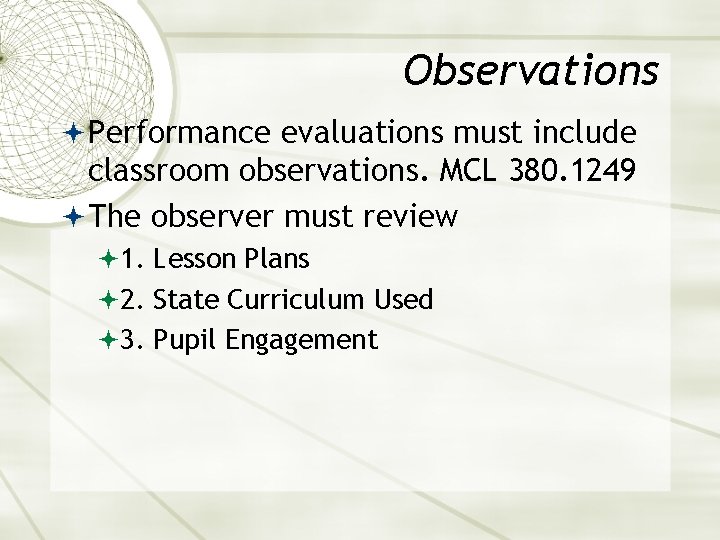 Observations Performance evaluations must include classroom observations. MCL 380. 1249 The observer must review