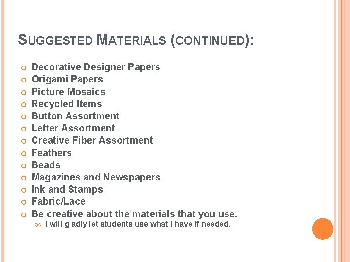 SUGGESTED MATERIALS (CONTINUED): Decorative Designer Papers Origami Papers Picture Mosaics Recycled Items Button Assortment