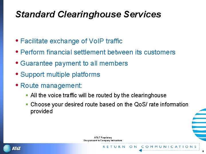 Standard Clearinghouse Services Facilitate exchange of Vo. IP traffic Perform financial settlement between its