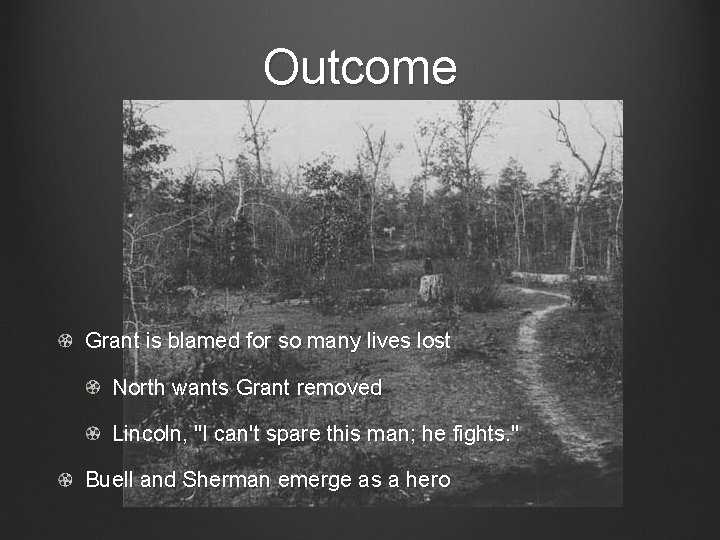 Outcome Grant is blamed for so many lives lost North wants Grant removed Lincoln,