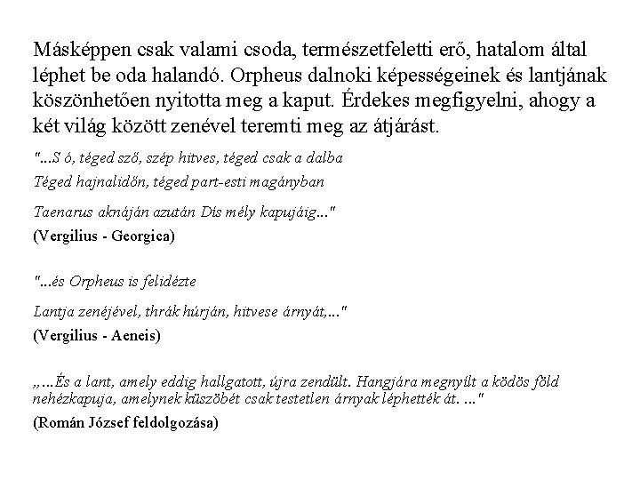 Másképpen csak valami csoda, természetfeletti erő, hatalom által léphet be oda halandó. Orpheus dalnoki