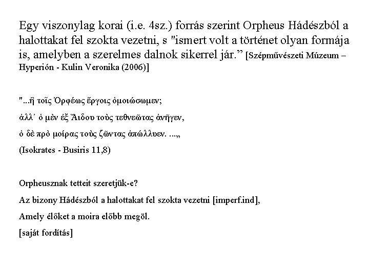 Egy viszonylag korai (i. e. 4 sz. ) forrás szerint Orpheus Hádészból a halottakat