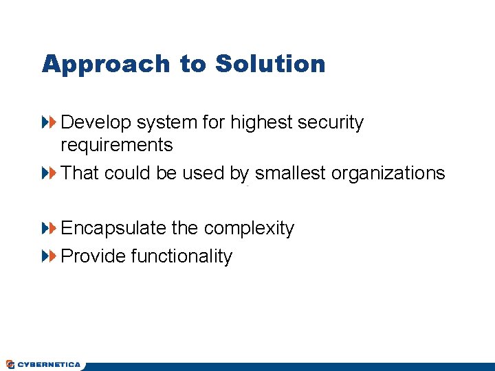 Approach to Solution Develop system for highest security requirements That could be used by