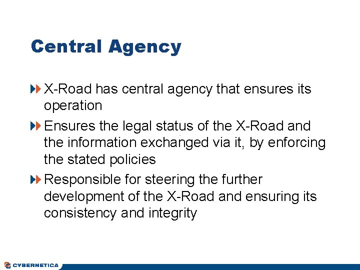 Central Agency X-Road has central agency that ensures its operation Ensures the legal status