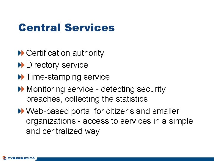 Central Services Certification authority Directory service Time-stamping service Monitoring service - detecting security breaches,