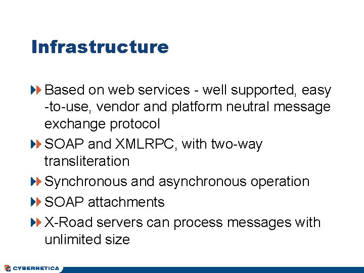 Infrastructure Based on web services - well supported, easy -to-use, vendor and platform neutral