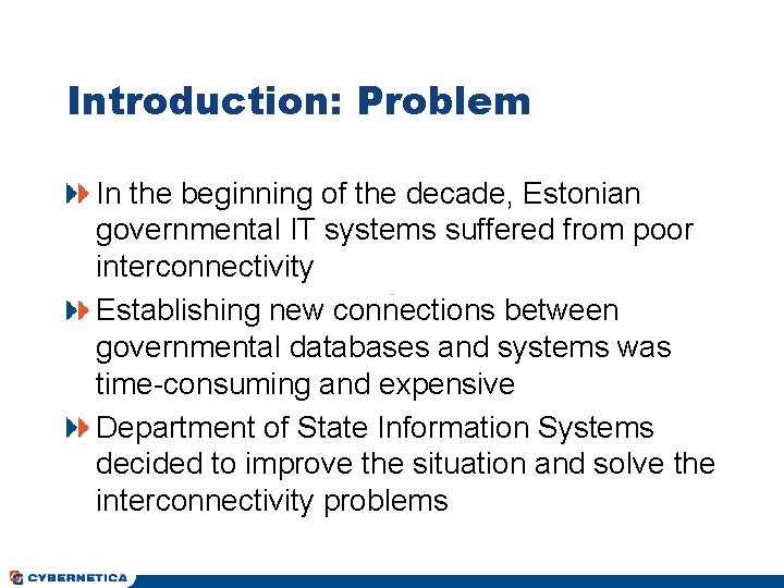 Introduction: Problem In the beginning of the decade, Estonian governmental IT systems suffered from