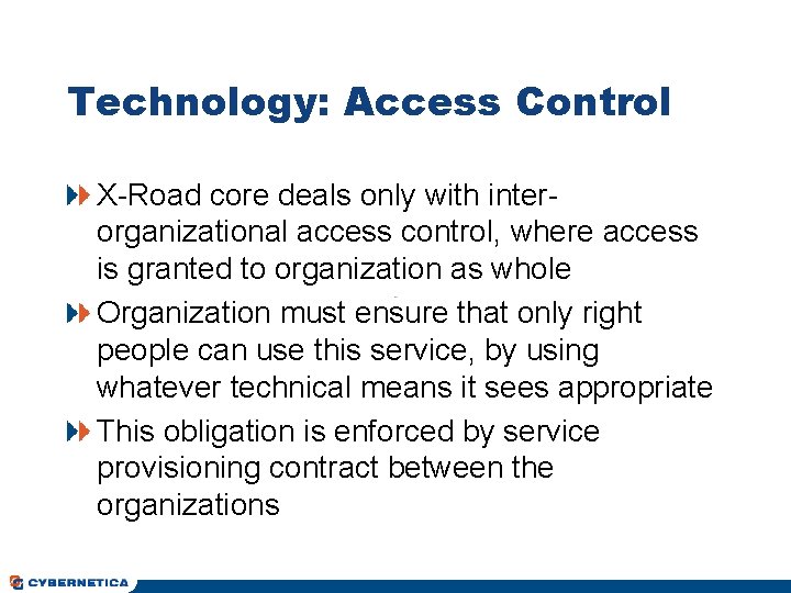 Technology: Access Control X-Road core deals only with interorganizational access control, where access is