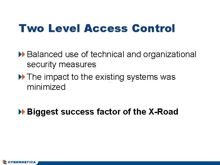 Two Level Access Control Balanced use of technical and organizational security measures The impact