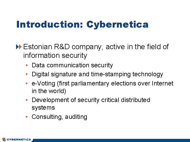 Introduction: Cybernetica Estonian R&D company, active in the field of information security • Data