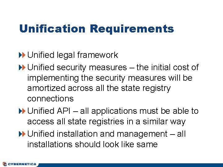 Unification Requirements Unified legal framework Unified security measures – the initial cost of implementing