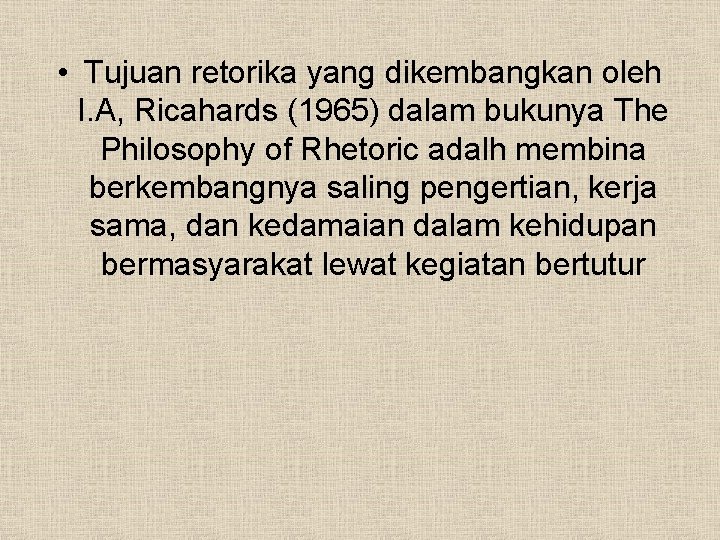  • Tujuan retorika yang dikembangkan oleh I. A, Ricahards (1965) dalam bukunya The