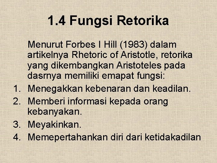 1. 4 Fungsi Retorika 1. 2. 3. 4. Menurut Forbes I Hill (1983) dalam