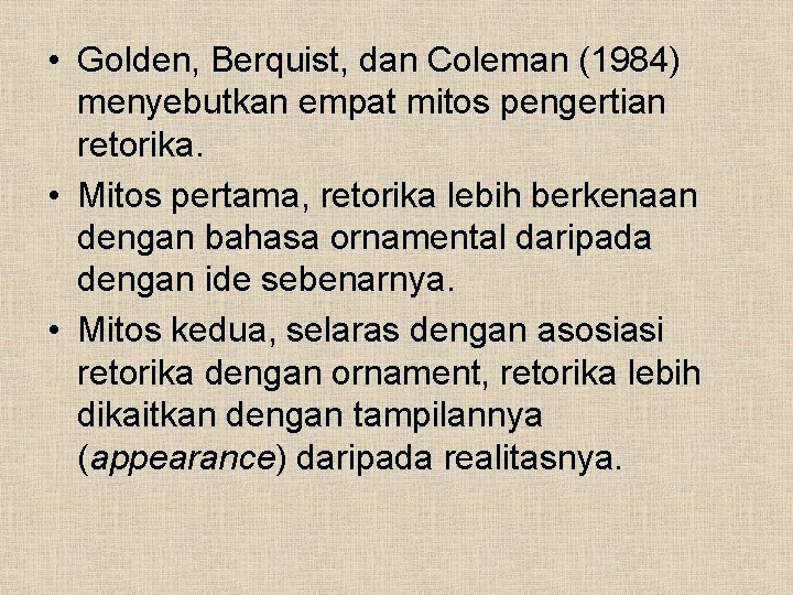  • Golden, Berquist, dan Coleman (1984) menyebutkan empat mitos pengertian retorika. • Mitos