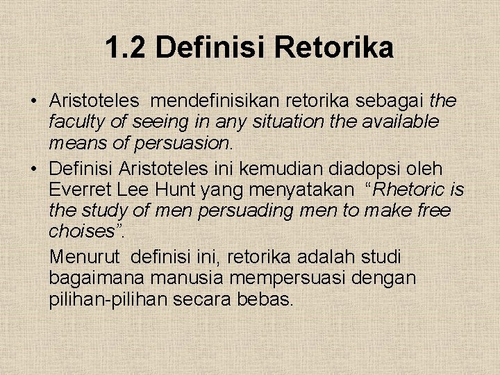 1. 2 Definisi Retorika • Aristoteles mendefinisikan retorika sebagai the faculty of seeing in