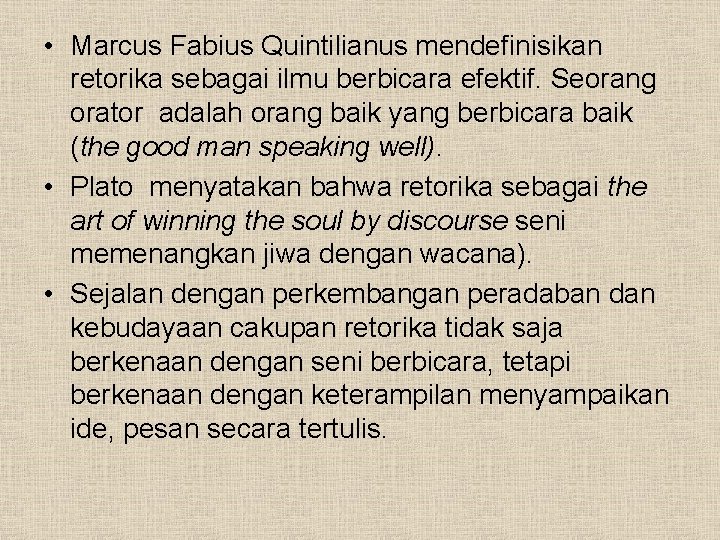  • Marcus Fabius Quintilianus mendefinisikan retorika sebagai ilmu berbicara efektif. Seorang orator adalah