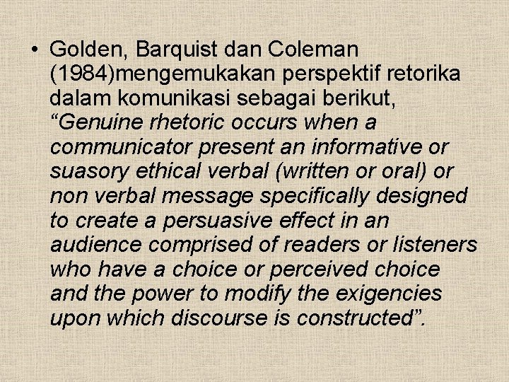  • Golden, Barquist dan Coleman (1984)mengemukakan perspektif retorika dalam komunikasi sebagai berikut, “Genuine