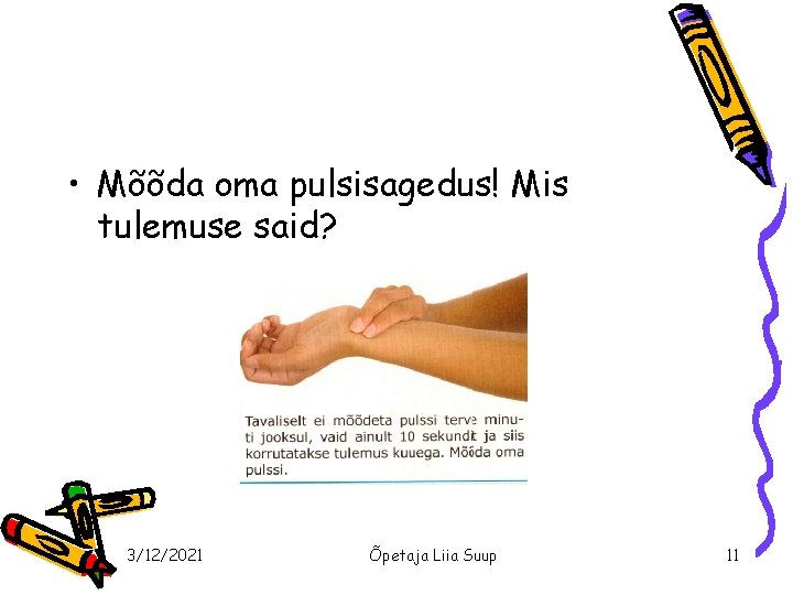  • Mõõda oma pulsisagedus! Mis tulemuse said? 3/12/2021 Õpetaja Liia Suup 11 