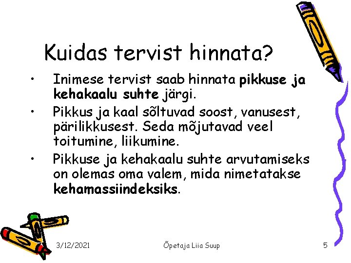 Kuidas tervist hinnata? • • • Inimese tervist saab hinnata pikkuse ja kehakaalu suhte