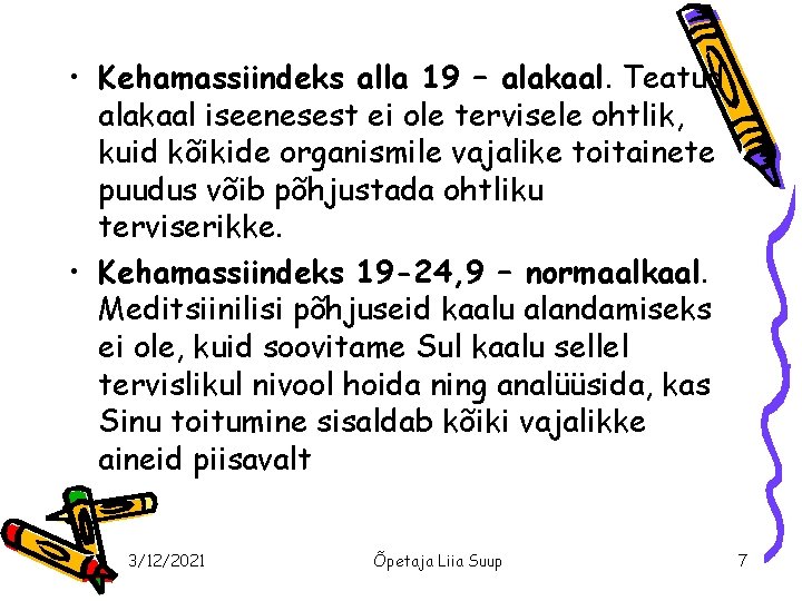  • Kehamassiindeks alla 19 – alakaal. Teatud alakaal iseenesest ei ole tervisele ohtlik,