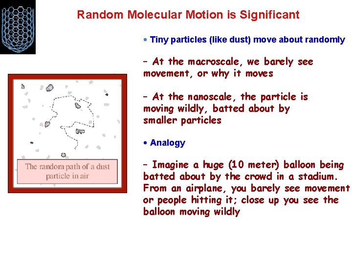 Random Molecular Motion is Significant • Tiny particles (like dust) move about randomly –