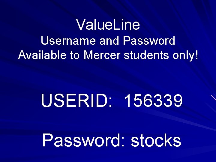 Value. Line Username and Password Available to Mercer students only! USERID: 156339 Password: stocks