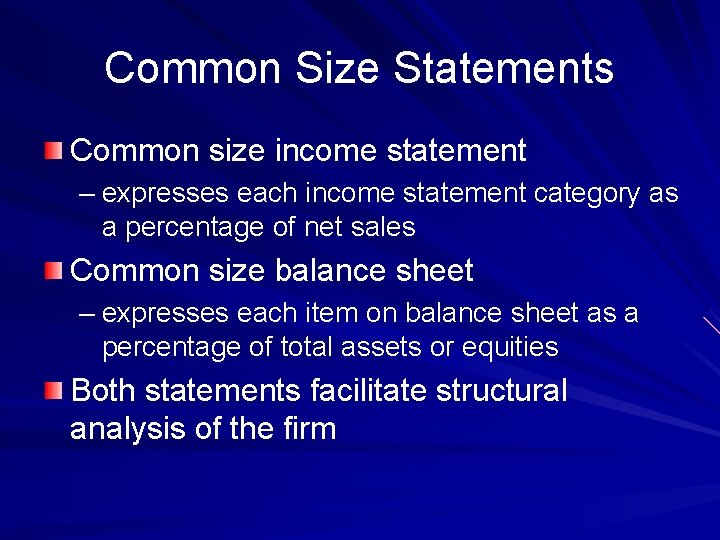 Common Size Statements Common size income statement – expresses each income statement category as