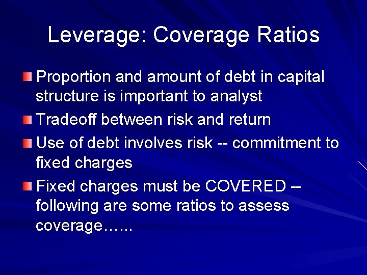 Leverage: Coverage Ratios Proportion and amount of debt in capital structure is important to