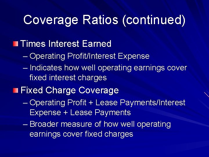 Coverage Ratios (continued) Times Interest Earned – Operating Profit/Interest Expense – Indicates how well