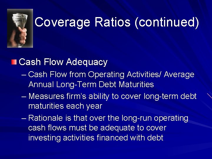 Coverage Ratios (continued) Cash Flow Adequacy – Cash Flow from Operating Activities/ Average Annual