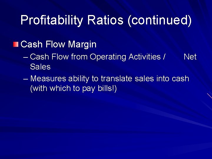Profitability Ratios (continued) Cash Flow Margin – Cash Flow from Operating Activities / Net
