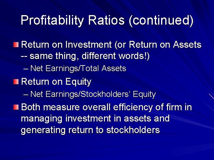 Profitability Ratios (continued) Return on Investment (or Return on Assets -- same thing, different