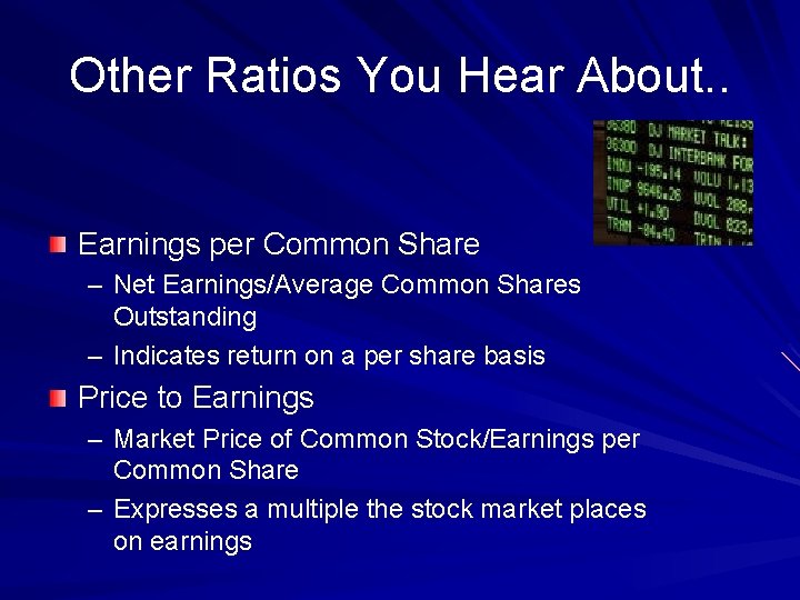 Other Ratios You Hear About. . Earnings per Common Share – Net Earnings/Average Common