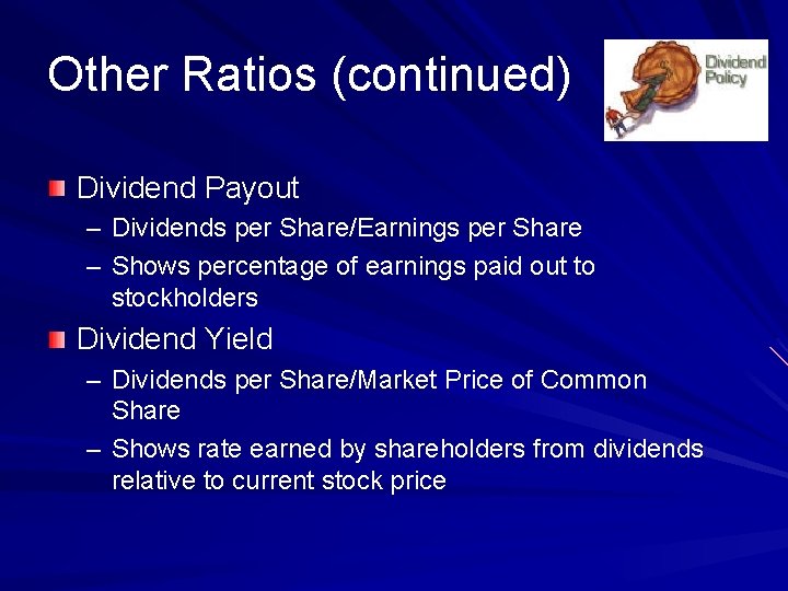 Other Ratios (continued) Dividend Payout – Dividends per Share/Earnings per Share – Shows percentage