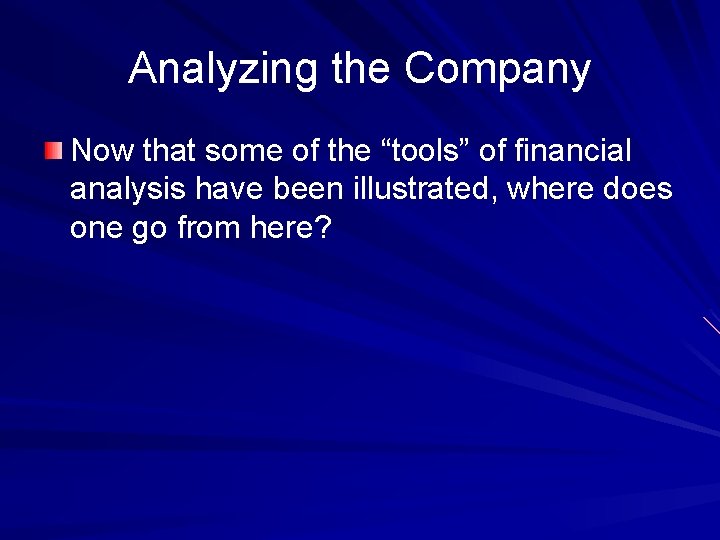 Analyzing the Company Now that some of the “tools” of financial analysis have been