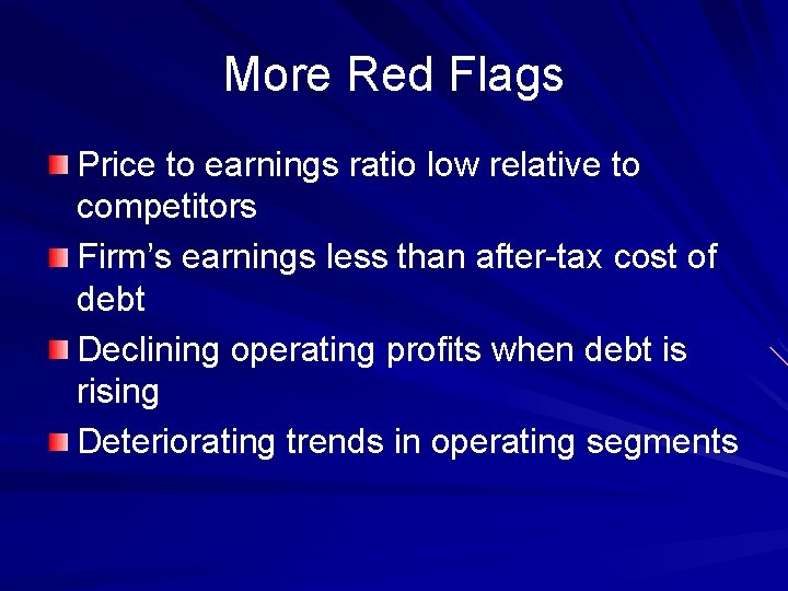 More Red Flags Price to earnings ratio low relative to competitors Firm’s earnings less