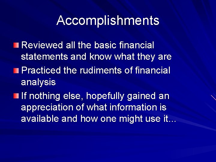 Accomplishments Reviewed all the basic financial statements and know what they are Practiced the