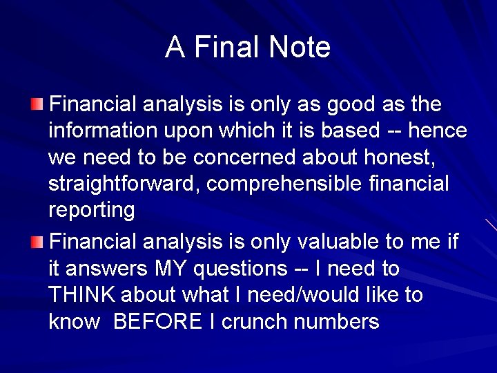 A Final Note Financial analysis is only as good as the information upon which
