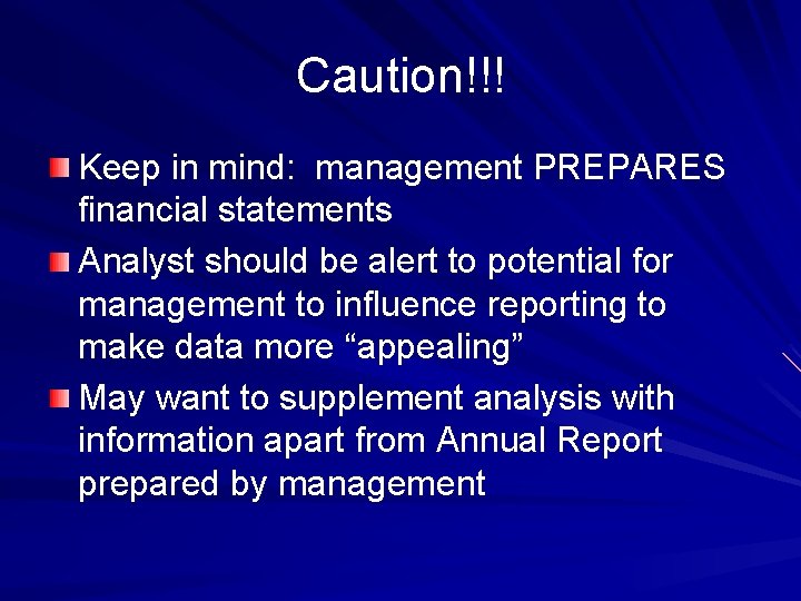 Caution!!! Keep in mind: management PREPARES financial statements Analyst should be alert to potential